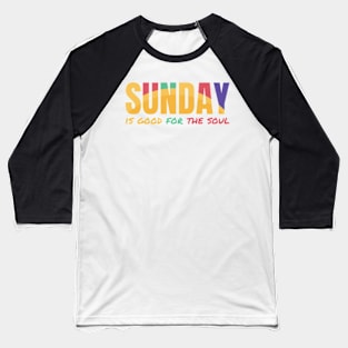 Sunday is good for the soul Baseball T-Shirt